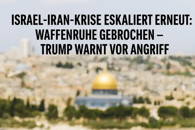 Iran bricht Waffenruhe, Israel kündigt Vergeltung an